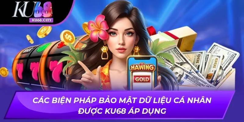 Các biện pháp bảo mật dữ liệu cá nhân được ku68 áp dụng