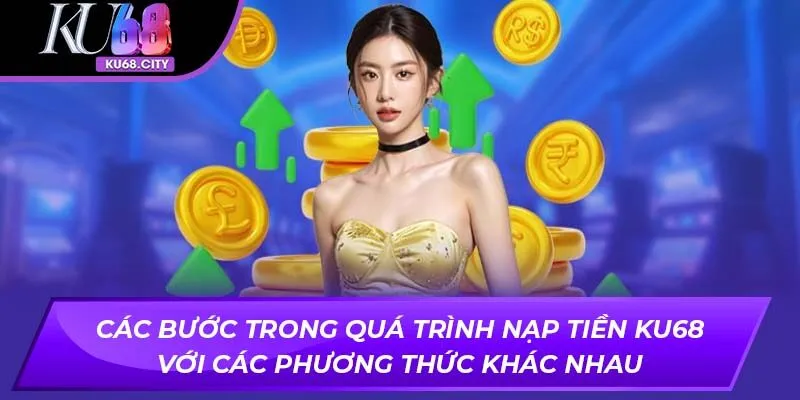 Các bước trong quá trình nạp tiền với các phương thức khác nhau