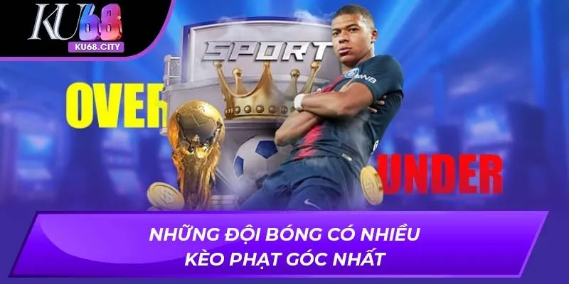 Những đội bóng có nhiều kèo phạt góc nhất