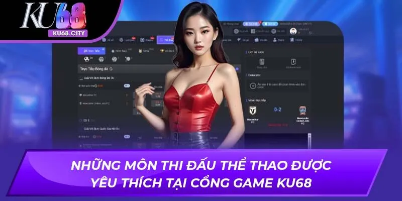 Những môn thi đấu thể thao được yêu thích tại cổng game KU68