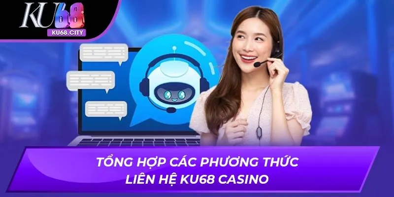 Tổng hợp các phương thức liên hệ KU68 Casino