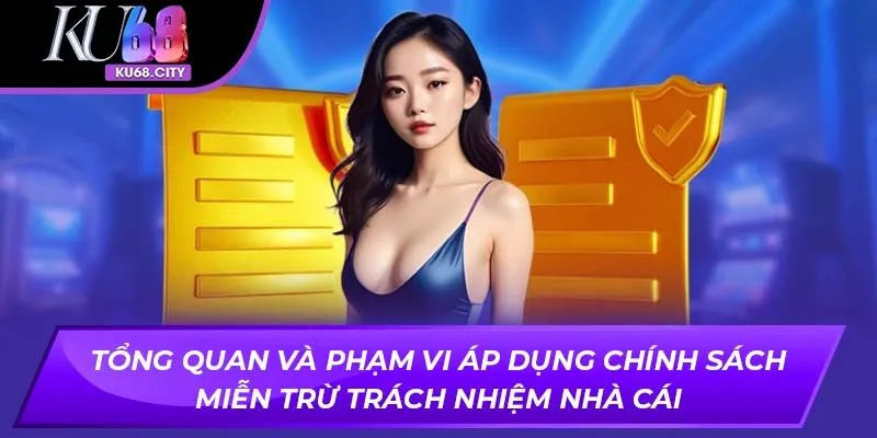 Tổng quan và phạm vi áp dụng chính sách miễn trừ trách nhiệm nhà cái